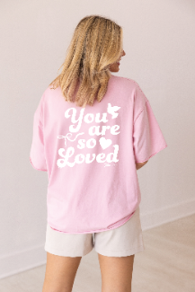 You Are So Loved on Pink Tee Shirt