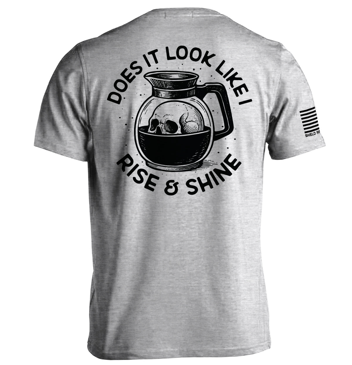 Shield Republic Does It Look Like I Rise & Shine Tee