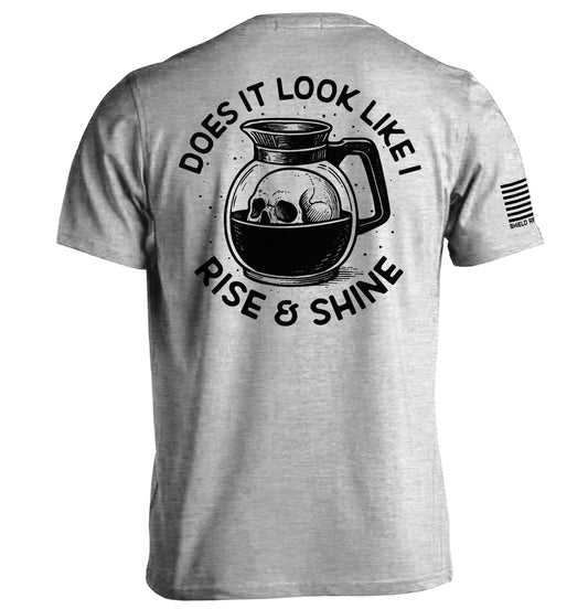Shield Republic Does It Look Like I Rise & Shine Tee