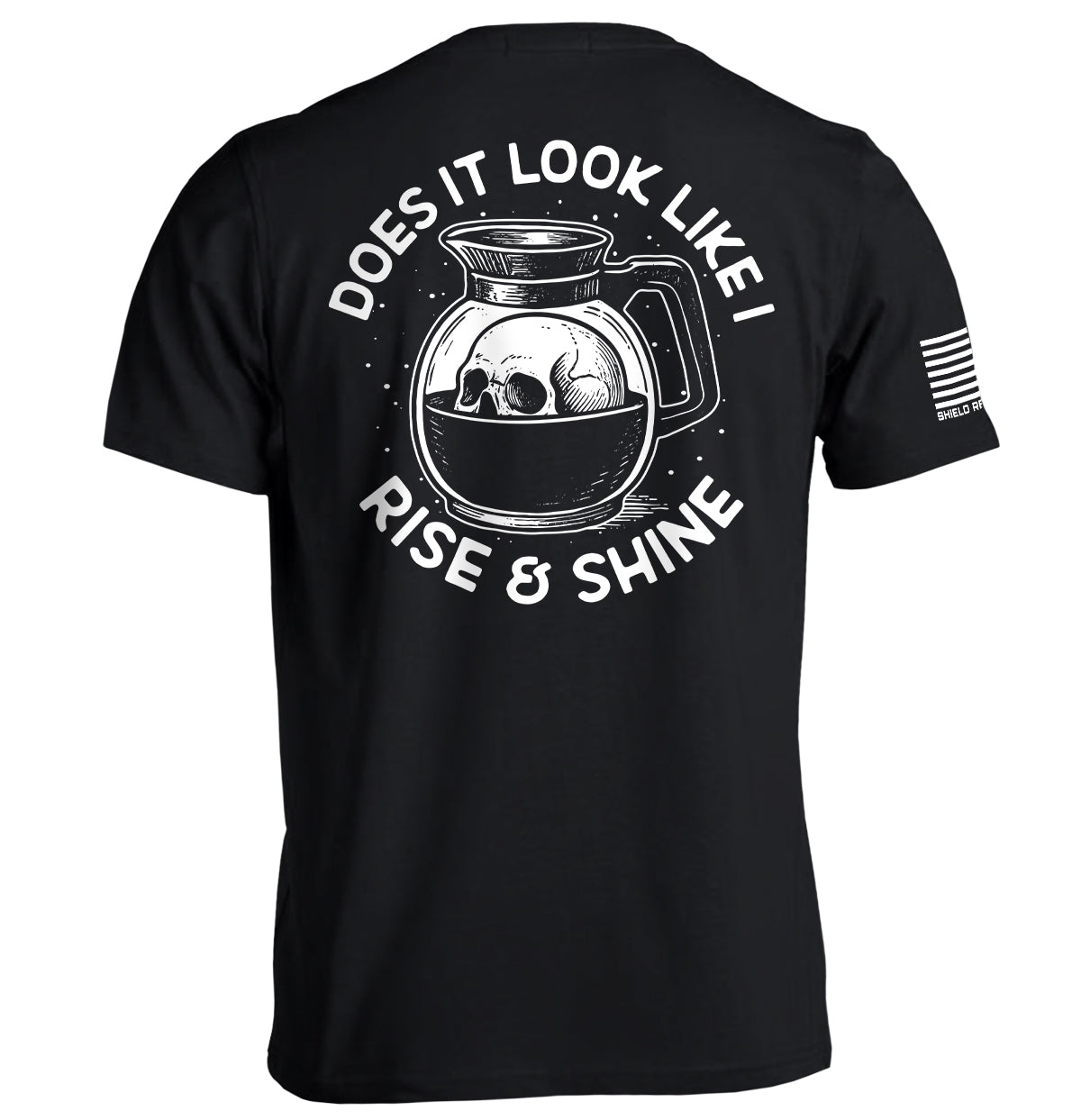 Shield Republic Does It Look Like I Rise & Shine Tee