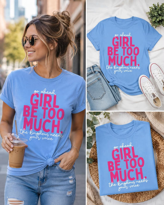 Girl Be Too Much Tee