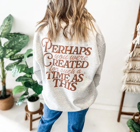 Perhaps You Were Created For Such A Time As This Sweatshirt