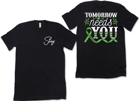 Stay; Tomorrow Needs You Tee